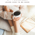 Feeling Invisible is Awful. Learn How to Be Seen.