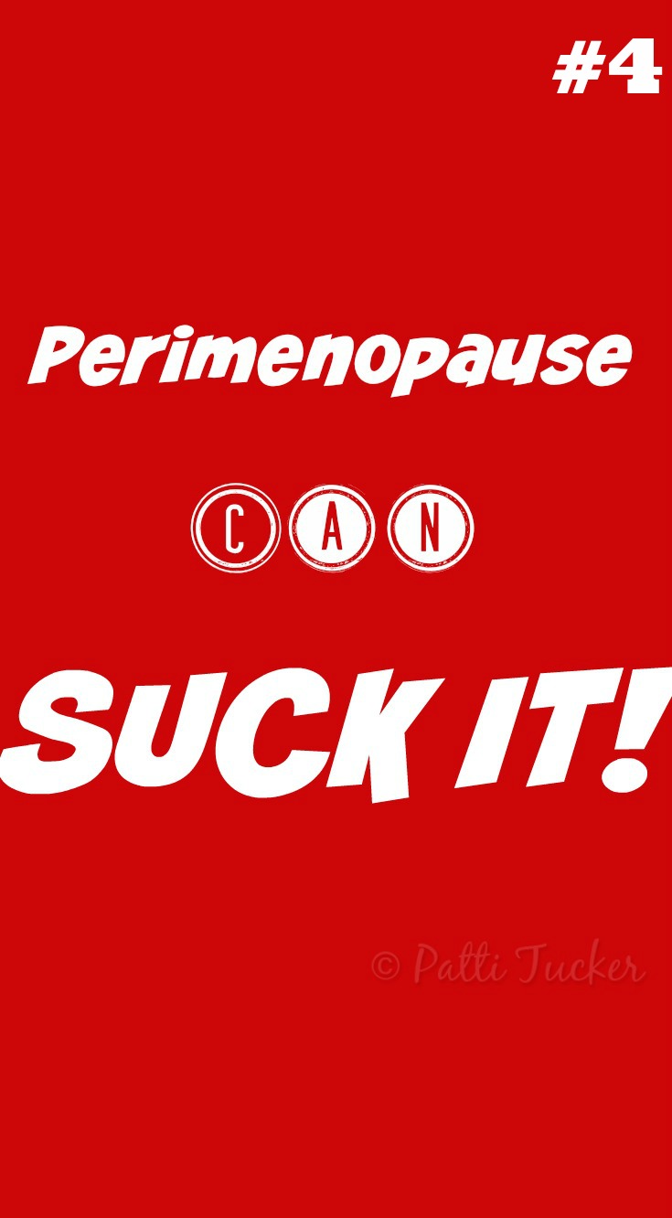 text graphic: Perimenopause Can SUCK IT #4