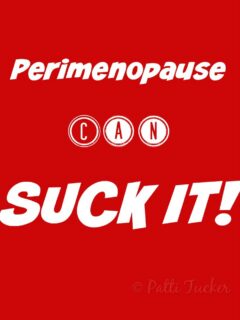 text graphic: Perimenopause Can SUCK IT #6