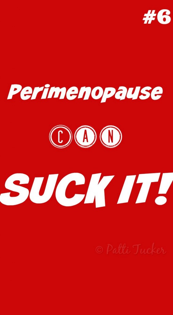 Perimenopause Can SUCK IT #6