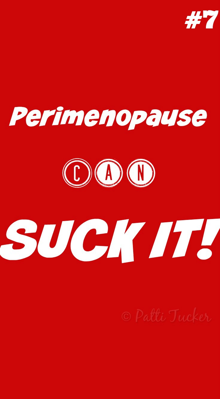 text graphic: Perimenopause CAN Suck It #7