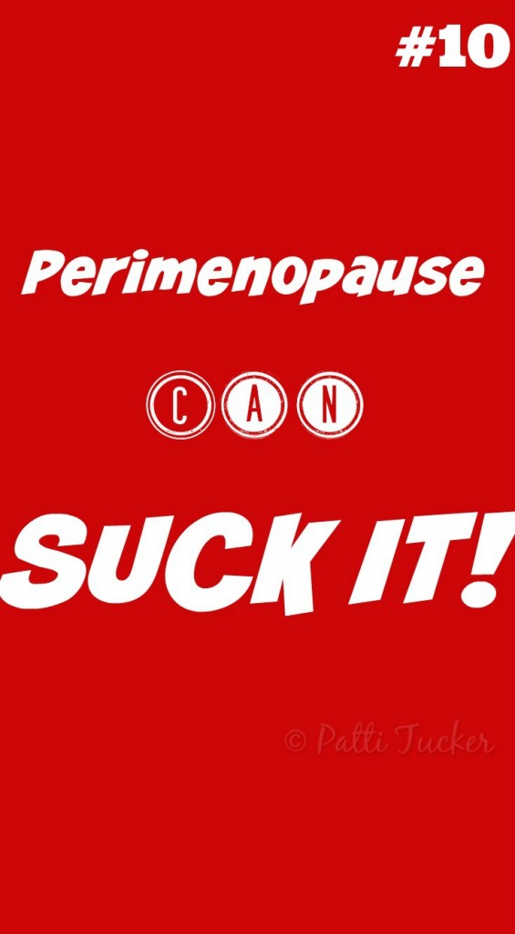 Perimenopause CAN Suck It #10