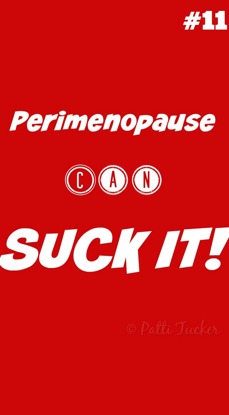 text graphic: Perimenopause CAN Suck It #11