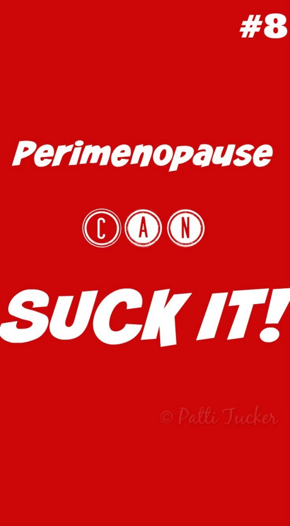 Perimenopause CAN Suck It #8