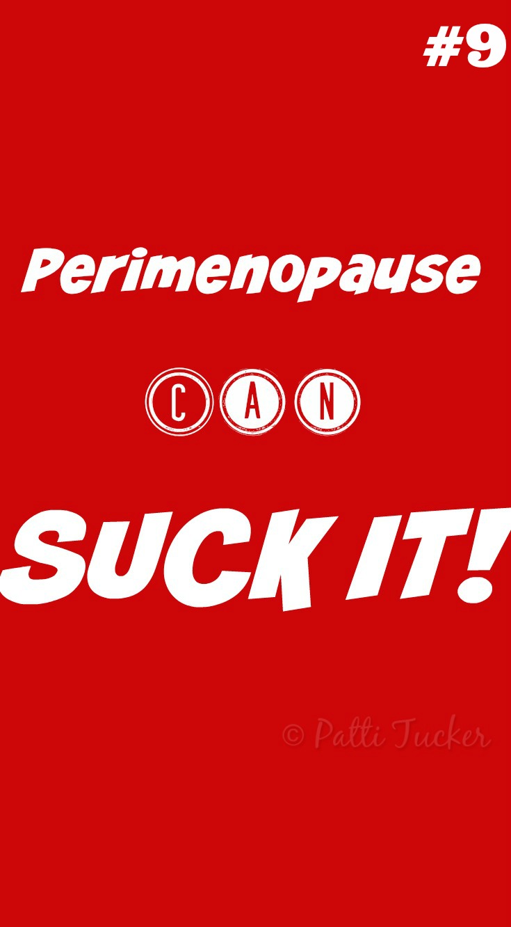 text graphic: Perimenopause CAN Suck It #9