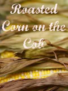 text graphic: Oven Roasted Corn on the Cob
