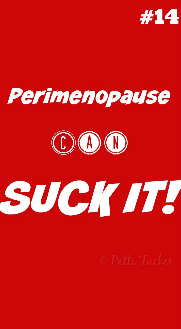 text graphic: Perimenopause Can SUCK IT #14