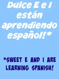 Sweet E and I are learning Spanish!