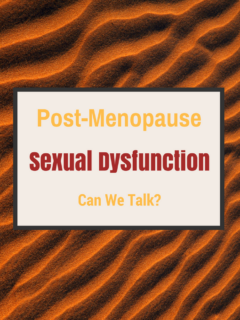 Sexual Dysfunction Post-Menopause