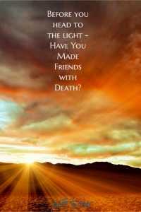 sunset text graphic: Have You Made Friends with Death?