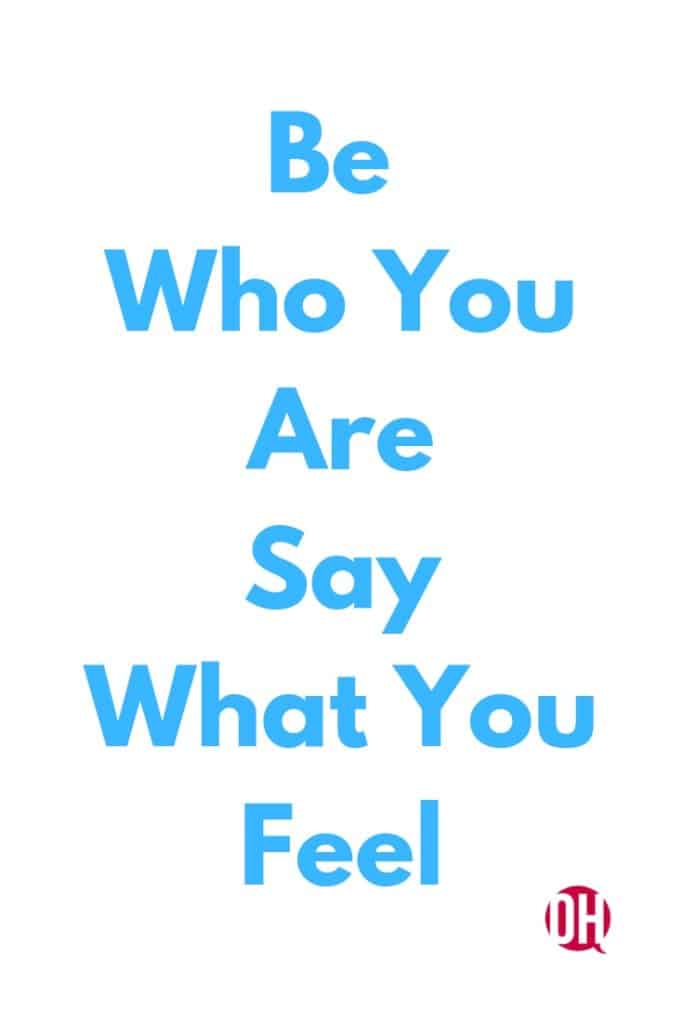 Be Who You Are Say What You Feel Inspirational Quote